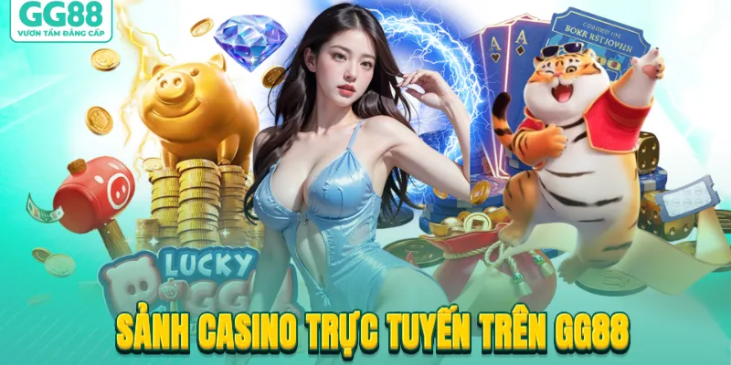 Khám phá sảnh casino trực tuyến trên GG88