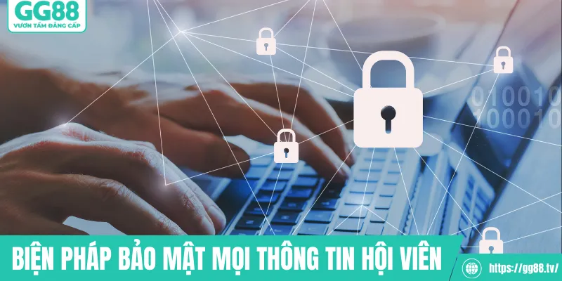 Những biện pháp bảo mật mọi thông tin hội viên
