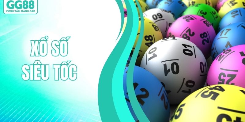 Xổ Số Siêu Tốc - Trải Nghiệm Kết Quả Nhanh Chỉ Vài Phút